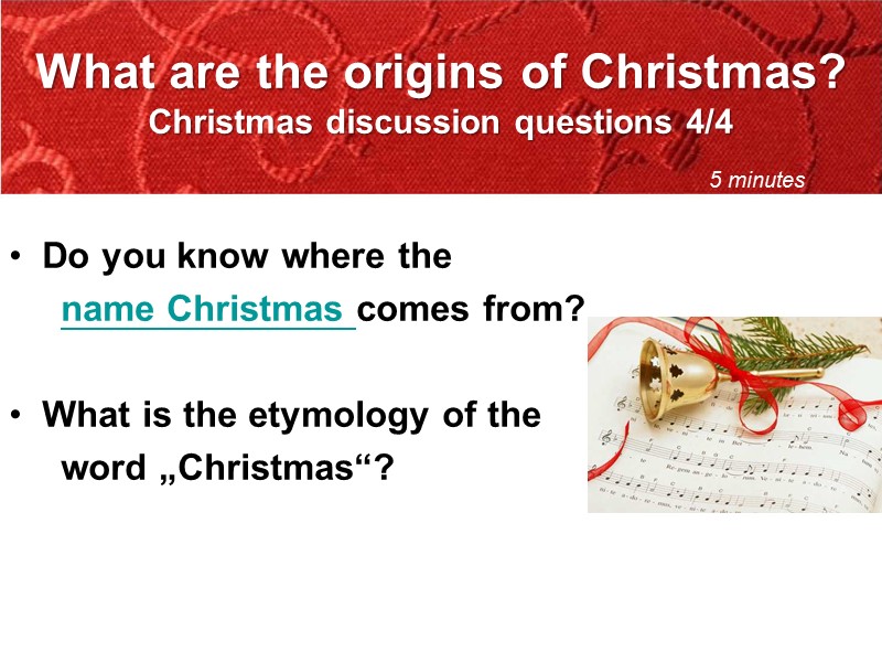 What are the origins of Christmas?  Christmas discussion questions 4/4 Do you know